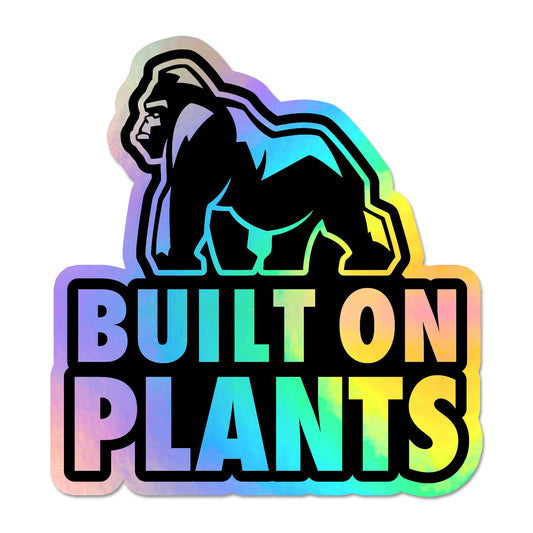 Built on Plants Holographic Sticker - Free Shipping
